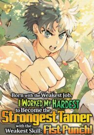 Read Manga Born with the Weakest Job, I Worked My Hardest to Become the Strongest Tamer with the Weakest Skill: Fist Punch!